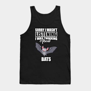 Sorry I wasn't Listening Thinking About Bats Tank Top